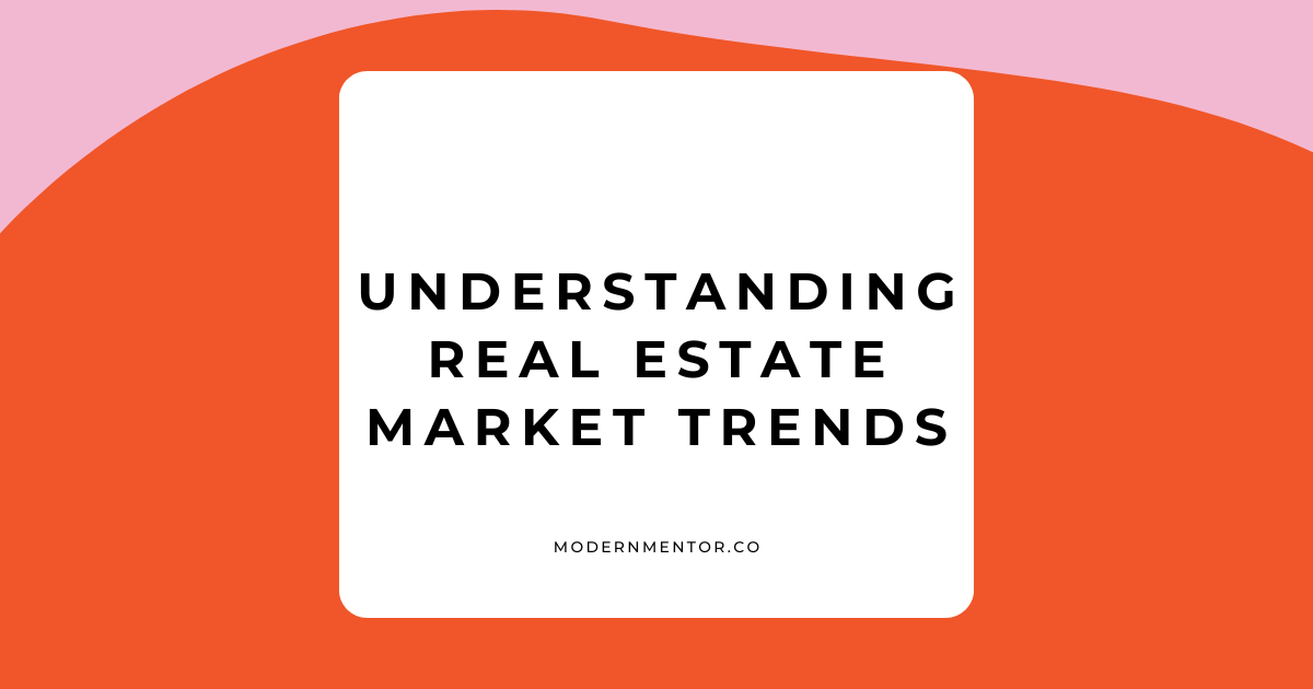 Understanding Real Estate Market Trends: What You Need to Know